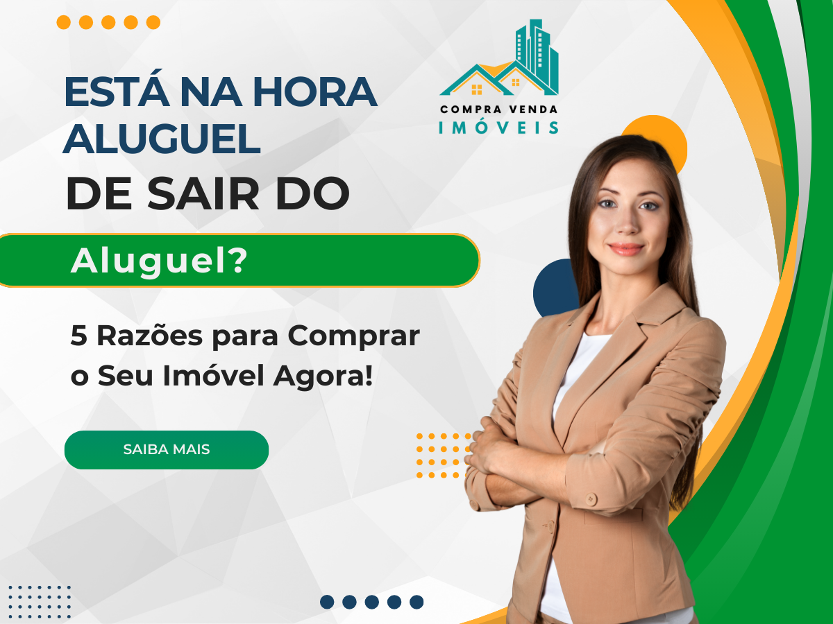 Está na Hora de Sair do Aluguel? 5 Razões para Comprar o Seu Imóvel Agora